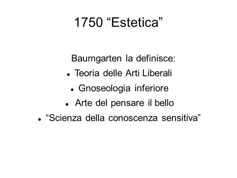 1750 “Estetica”  Baumgarten la definisce: Teoria delle Arti Liberali Gnoseologia inferiore  Arte